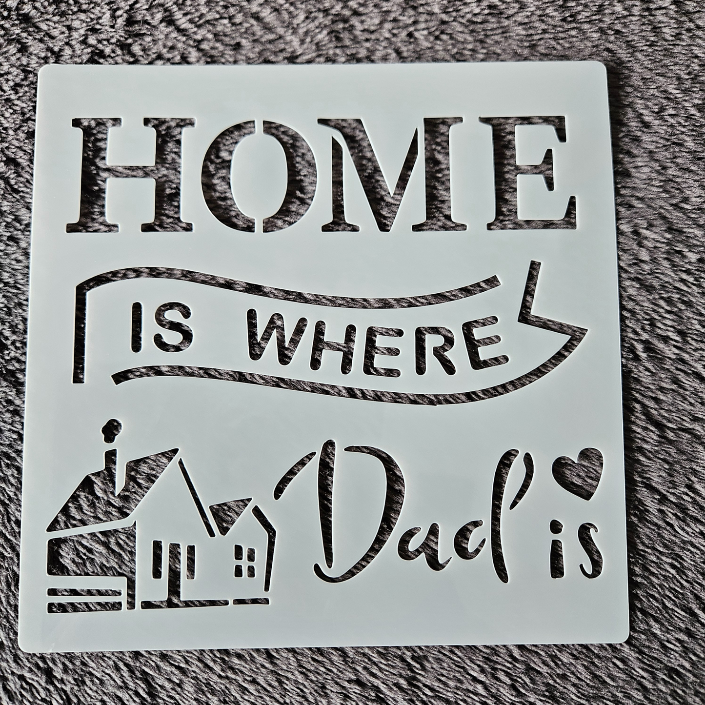 Hobby stencil - Home is where dad is - 15 x 15 cm