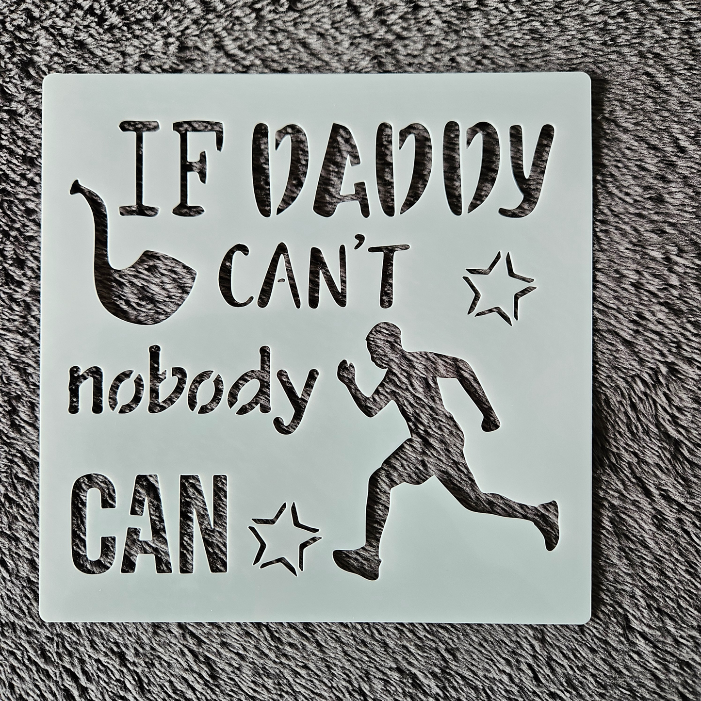 Hobby stencil - If dad can't nobody can - 15 x 15 cm
