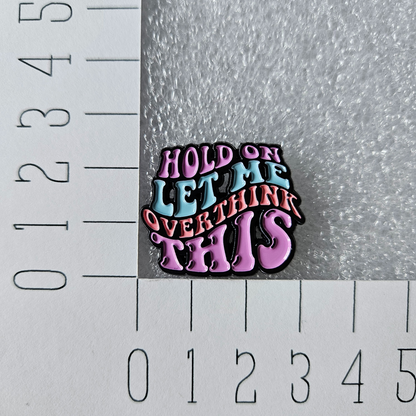 Enamel pin Hold on let me overthink this afmeting