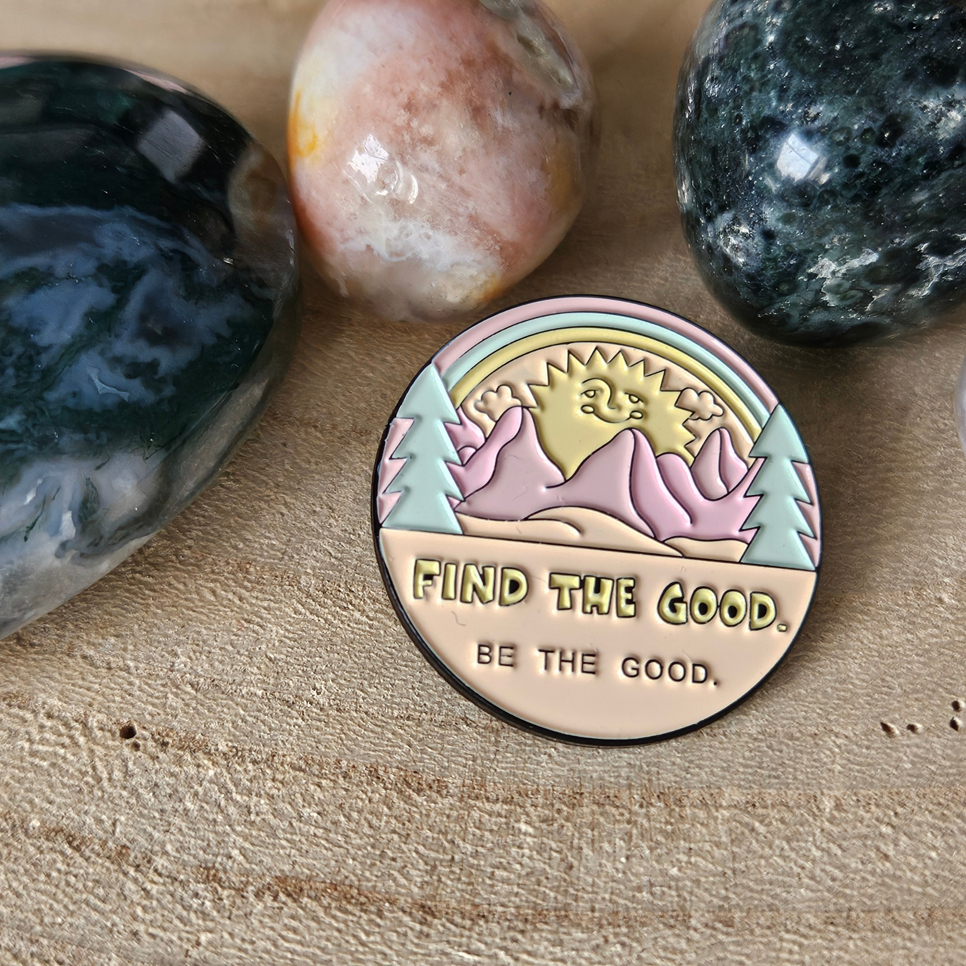 Enamel pin Find the good be the good